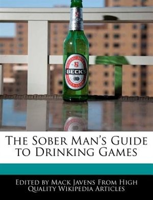 The Sober Man's Guide To Drinking Games