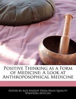 Positive Thinking As A Form Of Medicine: A Look At Anthroposophical Medicine