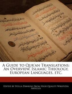 A Guide To Qur'an Translations: An Overview, Islamic Theology, European Languages, Etc.