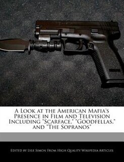 A Look At The American Mafia's Presence In Film And Television Including scarface, goodfellas, And the Sopranos