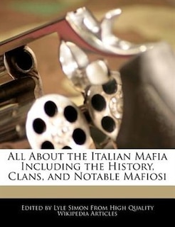 All About The Italian Mafia Including The History, Clans, And Notable Mafiosi