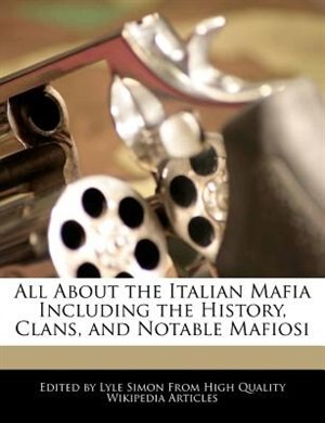 All About The Italian Mafia Including The History, Clans, And Notable Mafiosi