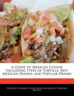 Front cover_A Guide to Mexican Cuisine Including Types of Tortilla, Best Mexican Dished, and Popular Drinks