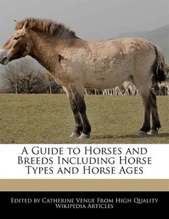 Front cover_A Guide to Horses and Breeds Including Horse Types and Horse Ages