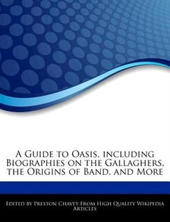 A Guide To Oasis, Including Biographies On The Gallaghers, The Origins Of Band, And More