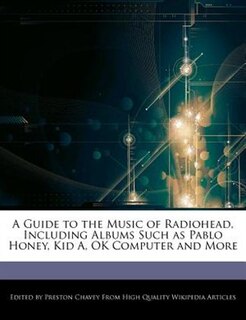 A Guide To The Music Of Radiohead, Including Albums Such As Pablo Honey, Kid A, Ok Computer And More
