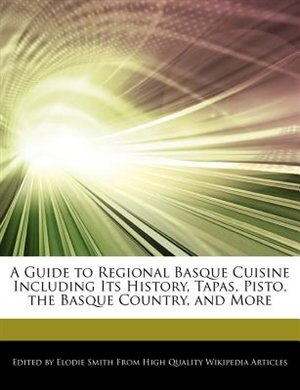 Couverture_A Guide To Regional Basque Cuisine Including Its History, Tapas, Pisto, The Basque Country, And More