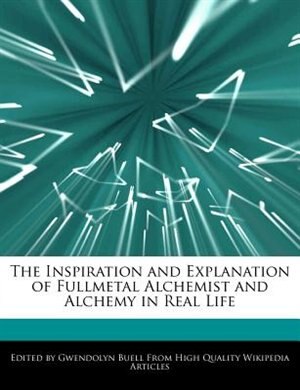 The Inspiration And Explanation Of Fullmetal Alchemist And Alchemy In Real Life