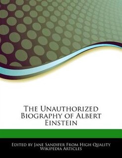 The Unauthorized Biography Of Albert Einstein