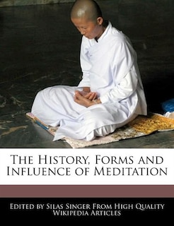 The History, Forms and Influence of Meditation