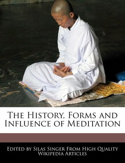 The History, Forms and Influence of Meditation