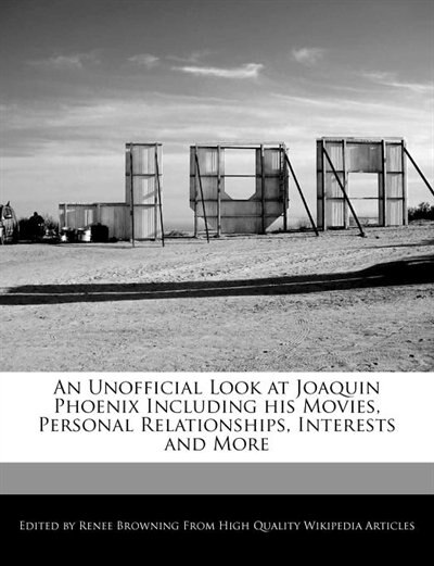 Front cover_An Unofficial Look at Joaquin Phoenix Including his Movies, Personal Relationships, Interests and More