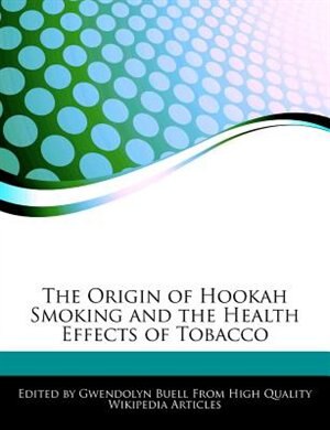 The Origin Of Hookah Smoking And The Health Effects Of Tobacco