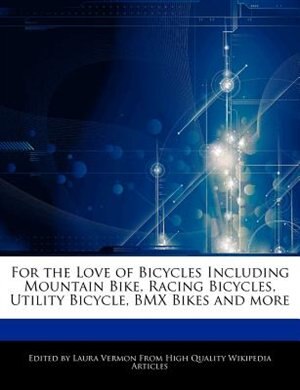 For The Love Of Bicycles Including Mountain Bike, Racing Bicycles, Utility Bicycle, Bmx Bikes And More