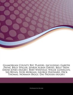 Articles On Glamorgan County Rfc Players, including: Gareth Payne, Billy Spiller, Jenkin Alban Davies, Billy Trew, David Jones (rugby), Bert Winfield, W