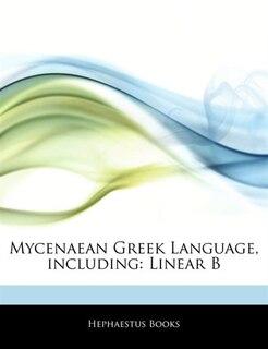 Articles On Mycenaean Greek Language, including: Linear B