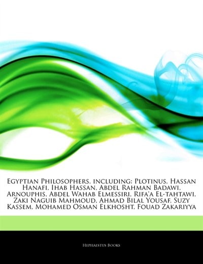 Articles On Egyptian Philosophers, including: Plotinus, Hassan Hanafi, Ihab Hassan, Abdel Rahman Badawi, Arnouphis, Abdel Wahab Elmessiri, Rifa'a