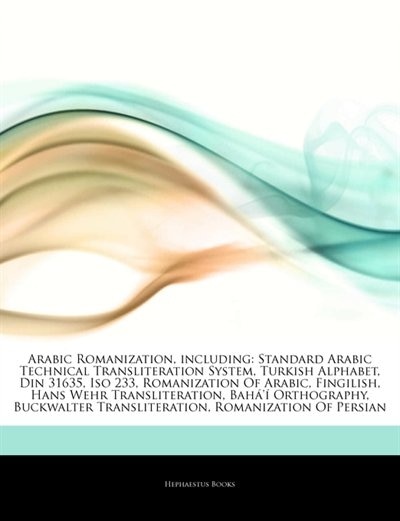 Articles On Arabic Romanization, including: Standard Arabic Technical Transliteration System, Turkish Alphabet, Din 31635, Iso 233, Romanizatio