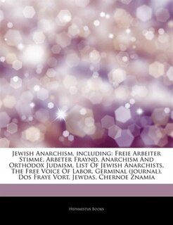 Articles On Jewish Anarchism, including: Freie Arbeiter Stimme, Arbeter Fraynd, Anarchism And Orthodox Judaism, List Of Jewish Anarchists, T