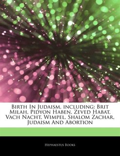 Articles On Birth In Judaism, including: Brit Milah, Pidyon Haben, Zeved Habat, Vach Nacht, Wimpel, Shalom Zachar, Judaism And Abortion