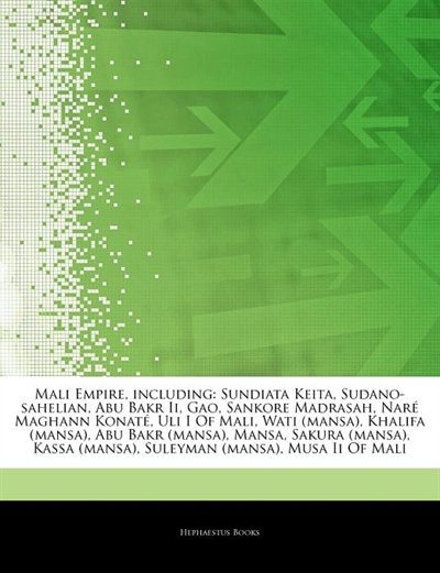 Articles On Mali Empire, including: Sundiata Keita, Sudano-sahelian, Abu Bakr Ii, Gao, Sankore Madrasah, NarÃ© Maghann KonatÃ©, Uli I O