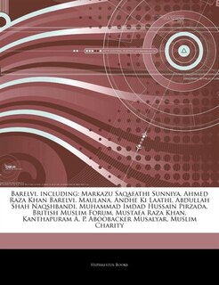 Articles On Barelvi, including: Markazu Saqafathi Sunniya, Ahmed Raza Khan Barelvi, Maulana, Andhe Ki Laathi, Abdullah Shah Naqshba