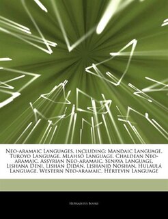 Articles On Neo-aramaic Languages, including: Mandaic Language, Turoyo Language, MlahsÃ´ Language, Chaldean Neo-aramaic, Assyrian Neo-aramaic, Se