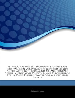 Articles On Astrological Writers, including: Ptolemy, Dane Rudhyar, John Varley (painter), Reinhold Ebertin, Alfred Witte, Ruth Brummund, Melani