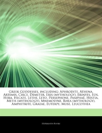 Articles On Greek Goddesses, Including: Aphrodite, Athena, Artemis, Circe, Demeter, Eris (mythology), Erinyes, Eos, Hera, Hecate, Lethe, Le