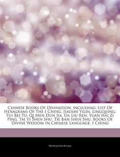 Articles On Chinese Books Of Divination, including: List Of Hexagrams Of The I Ching, Jiaoshi Yilin, Lingqijing, Tui Bei Tu, Qi Men Dun Jia, Da Liu Ren