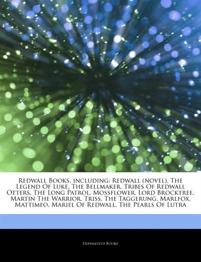 Articles On Redwall Books, including: Redwall (novel), The Legend Of Luke, The Bellmaker, Tribes Of Redwall Otters, The Long Patrol, Moss