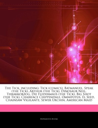 Articles On The Tick, including: Tick (comics), Batmanuel, Speak (the Tick), Arthur (the Tick), Dinosaur Neil, Thrakkorzog, Die Fled