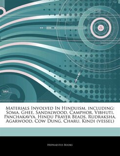 Articles On Materials Involved In Hinduism, including: Soma, Ghee, Sandalwood, Camphor, Vibhuti, Panchakavya, Hindu Prayer Beads, Rudraksha, Agarwood, Cow
