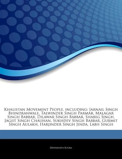 Articles On Khalistan Movement People, including: Jarnail Singh Bhindranwale, Talwinder Singh Parmar, Malagar Singh Babbar, Dilawar Singh Babbar, Sha