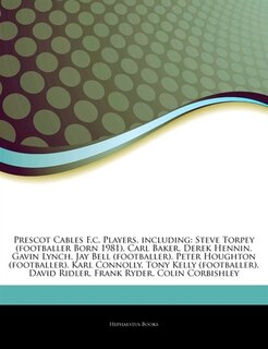 Articles On Prescot Cables F.c. Players, including: Steve Torpey (footballer Born 1981), Carl Baker, Derek Hennin, Gavin Lynch, Jay Bell (footballer),