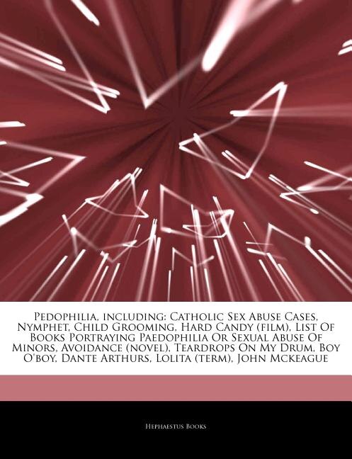 Articles On Pedophilia, including: Catholic Sex Abuse Cases, Nymphet, Child Grooming, Hard Candy (film), List Of Books Portraying Paed