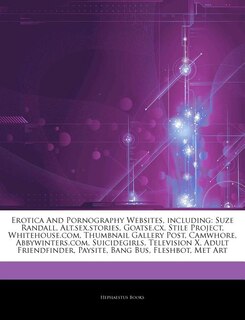 Articles On Erotica And Pornography Websites, including: Suze Randall, Alt.sex.stories, Goatse.cx, Stile Project, Whitehouse.com, Thumbnail Gallery Post, Ca