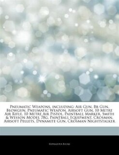 Articles On Pneumatic Weapons, including: Air Gun, Bb Gun, Blowgun, Pneumatic Weapon, Airsoft Gun, 10 Metre Air Rifle, 10 Metre Air Pistol, P