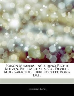 Articles On Poison Members, including: Richie Kotzen, Bret Michaels, C.c. Deville, Blues Saraceno, Rikki Rockett, Bobby Dall