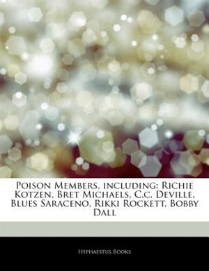 Articles On Poison Members, including: Richie Kotzen, Bret Michaels, C.c. Deville, Blues Saraceno, Rikki Rockett, Bobby Dall