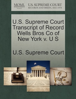 Front cover_U.s. Supreme Court Transcript Of Record Wells Bros Co Of New York V. U S