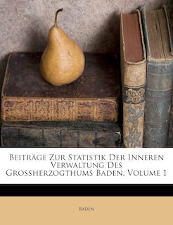 Front cover_Beitrage Zur Statistik Der Inneren Verwaltung Des Grossherzogthums Baden, Volume 1