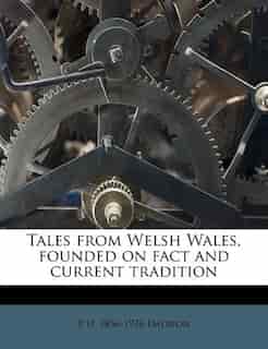 Tales From Welsh Wales, Founded On Fact And Current Tradition by P H. 1856-1936 Emerson