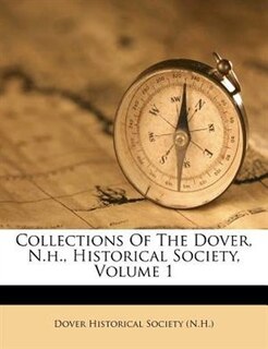 Couverture_Collections Of The Dover, N.h., Historical Society, Volume 1