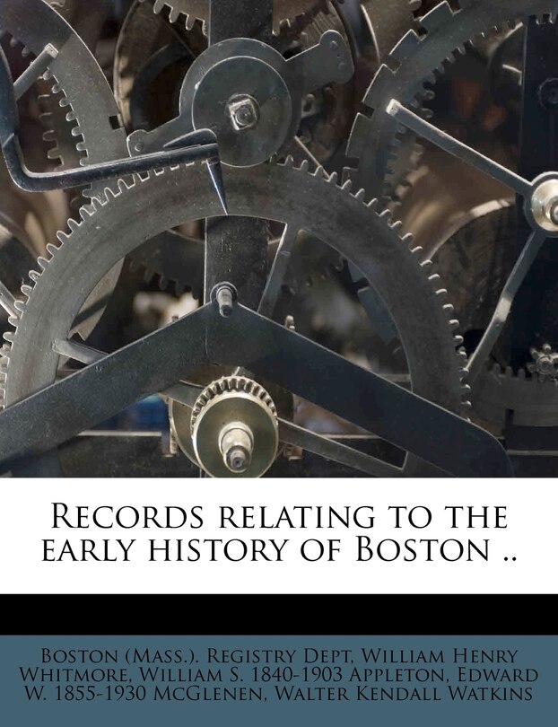 Records Relating To The Early History Of Boston ..