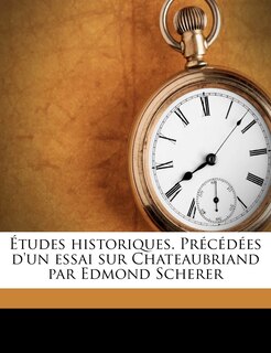 Etudes Historiques. PR C D Es D'Un Essai Sur Chateaubriand Par Edmond Scherer