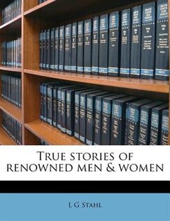 Front cover_True Stories Of Renowned Men & Women