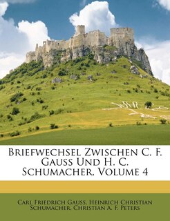 Couverture_Briefwechsel Zwischen C. F. Gauss Und H. C. Schumacher, Volume 4