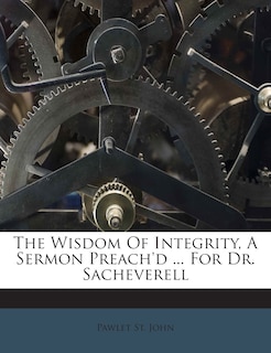 Front cover_The Wisdom of Integrity, a Sermon Preach'd ... for Dr. Sacheverell