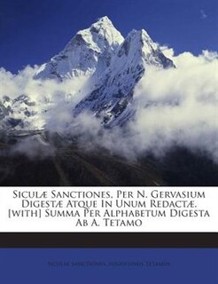 Siculæ Sanctiones, Per N. Gervasium Digestæ Atque In Unum Redactæ. [with] Summa Per Alphabetum Digesta Ab A. Tetamo